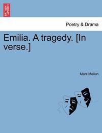bokomslag Emilia. a Tragedy. [In Verse.]