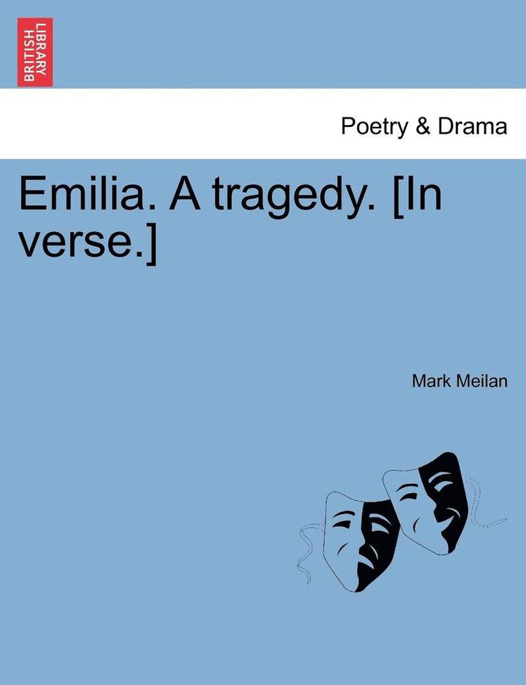 Emilia. a Tragedy. [In Verse.] 1