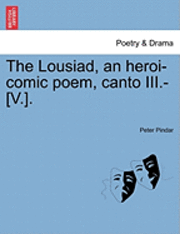 bokomslag The Lousiad, an Heroi-Comic Poem, Canto III.-[V.].