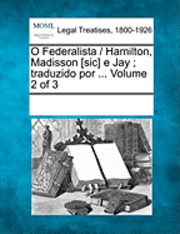 bokomslag O Federalista / Hamilton, Madisson [Sic] E Jay; Traduzido Por ... Volume 2 of 3