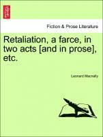 Leonard Macnally - Retaliation, a Farce, in Two Acts [and in Prose], Etc., Häftad
