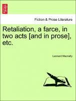 Retaliation, a Farce, in Two Acts [and in Prose], Etc. 1