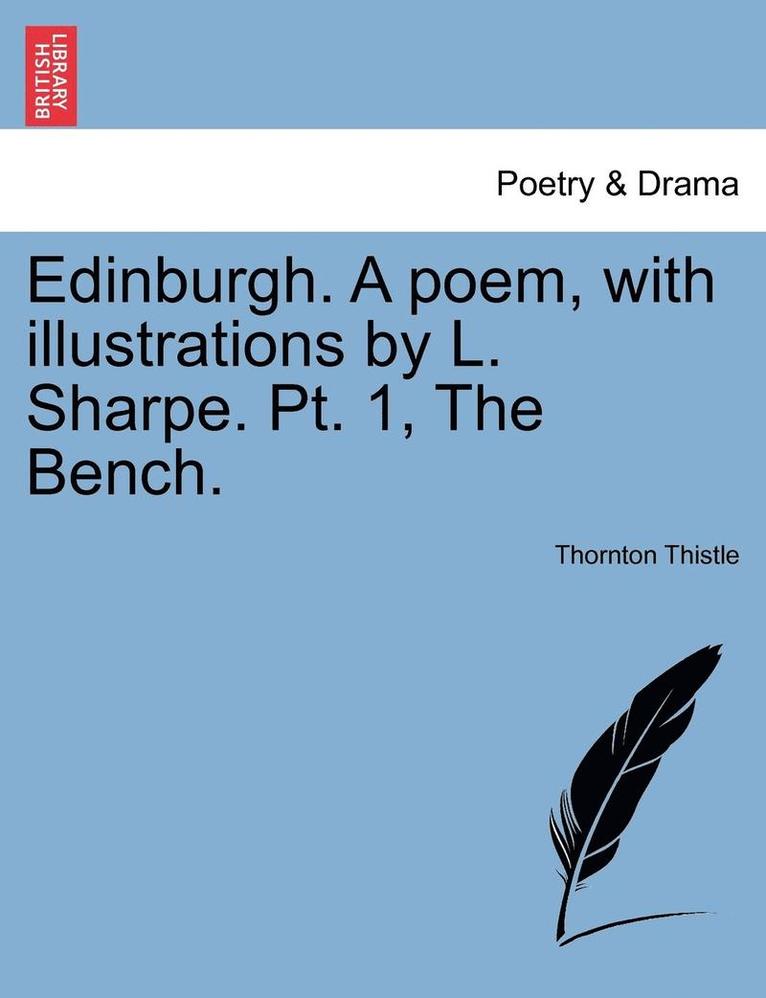 Edinburgh. a Poem, with Illustrations by L. Sharpe. PT. 1, the Bench. 1