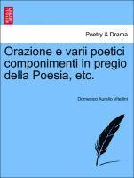 bokomslag Orazione E Varii Poetici Componimenti in Pregio Della Poesia, Etc.