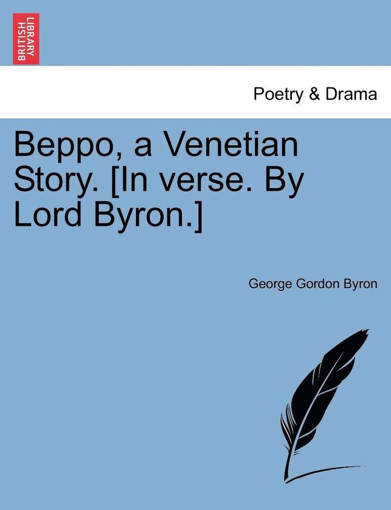 Beppo, a Venetian Story. [In Verse. by Lord Byron.] 1