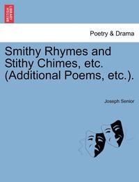 bokomslag Smithy Rhymes and Stithy Chimes, Etc. (Additional Poems, Etc.).
