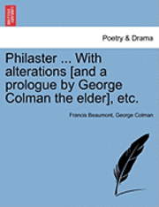 bokomslag Philaster ... with Alterations [And a Prologue by George Colman the Elder], Etc.