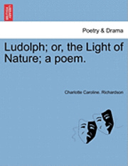 Charlotte Caroline Richardson, Charlotte Caroline. Richardson - Ludolph; Or, the Light of Nature; A Poem., Häftad