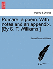 bokomslag Pomare, a Poem. with Notes and an Appendix. [By S. T. Williams.]