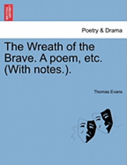 Thomas Evans - Wreath of the Brave. a Poem, Etc. (with Notes.)., Häftad