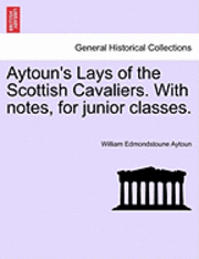 bokomslag Aytoun's Lays of the Scottish Cavaliers. with Notes, for Junior Classes.