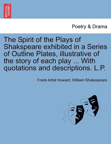 bokomslag The Spirit of the Plays of Shakspeare Exhibited in a Series of Outline Plates, Illustrative of the Story of Each Play ... with Quotations and Descript