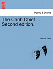 bokomslag The Carib Chief ... Second Edition.