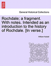 bokomslag Rochdale; A Fragment. with Notes. Intended as an Introduction to the History of Rochdale. [In Verse.]