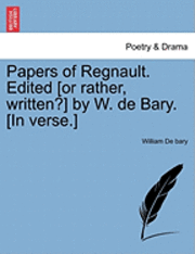 Papers of Regnault. Edited [Or Rather, Written?] by W. de Bary. [In Verse.] 1