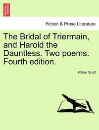 bokomslag Bridal of Triermain, and Harold the Dauntless. Two Poems. Fourth Edition.