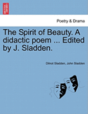 bokomslag The Spirit of Beauty. a Didactic Poem ... Edited by J. Sladden.