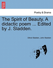 Dilnot Sladden, John Sladden - Spirit of Beauty. a Didactic Poem ... Edited by J. Sladden., Häftad