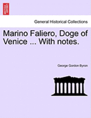 Marino Faliero, Doge of Venice ... with Notes. 1