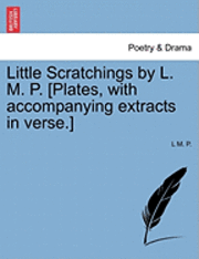 Little Scratchings by L. M. P. [Plates, with Accompanying Extracts in Verse.] 1