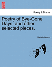 bokomslag Poetry of Bye-Gone Days, and Other Selected Pieces.