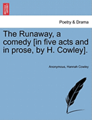 bokomslag The Runaway, a Comedy [In Five Acts and in Prose, by H. Cowley].