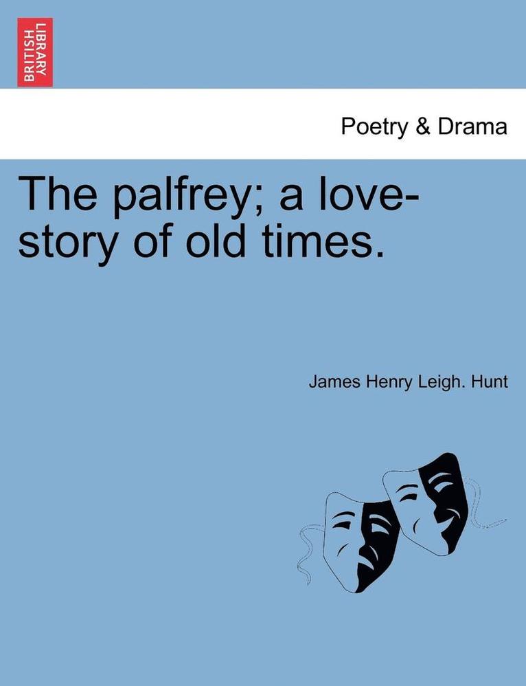 James Henry Leigh Hunt, James Henry Leigh. Hunt - Palfrey; A Love-Story of Old Times., Häftad