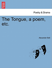bokomslag The Tongue, a Poem, Etc.