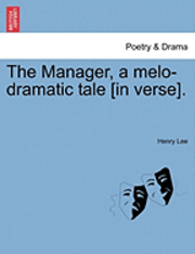 The Manager, a Melo-Dramatic Tale [In Verse]. 1