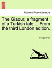 bokomslag The Giaour, a Fragment of a Turkish Tale ... from the Third London Edition.