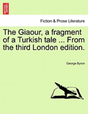 George Byron - The Giaour, a Fragment of a Turkish Tale ... from the Third London Edition., Häftad