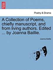 bokomslag Collection of Poems, Chiefly Manuscript, and from Living Authors. Edited ... by Joanna Baillie.