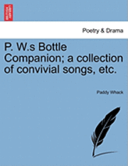 bokomslag P. W.S Bottle Companion; A Collection of Convivial Songs, Etc.