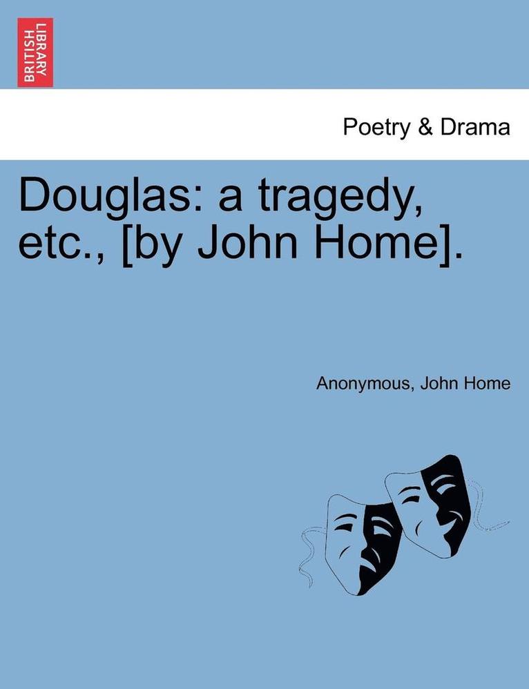 Anonymous, John Home - Douglas: A Tragedy, Etc., [By John Home]., Häftad