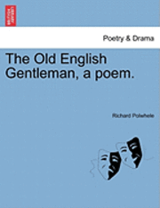 bokomslag The Old English Gentleman, a Poem.