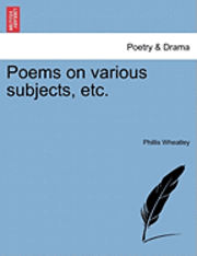 bokomslag Poems on Various Subjects, Etc.