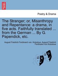 bokomslag The Stranger; Or, Misanthropy and Repentance