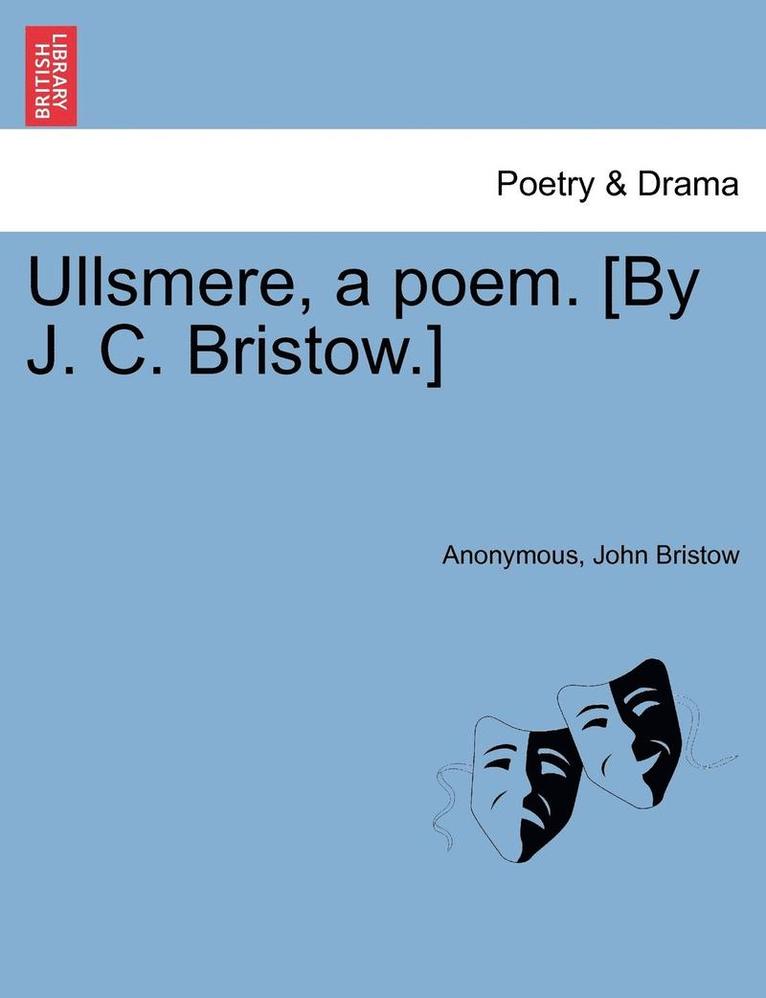 Ullsmere, a Poem. [By J. C. Bristow.] 1