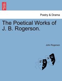 bokomslag The Poetical Works of J. B. Rogerson.