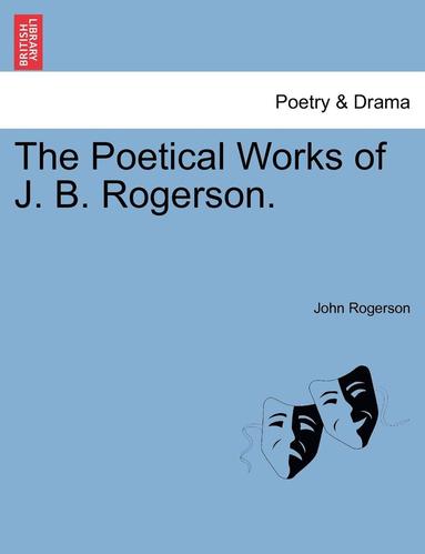 bokomslag The Poetical Works of J. B. Rogerson.