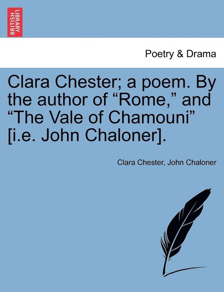 Clara Chester, John Chaloner - Clara Chester; A Poem. by the Author of "Rome," and "The Vale of Chamouni" [I.E. John Chaloner]., Häftad