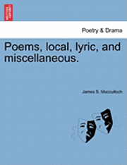 Poems, Local, Lyric, and Miscellaneous. 1