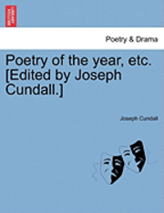 bokomslag Poetry of the Year, Etc. [Edited by Joseph Cundall.]