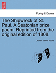 bokomslag The Shipwreck of St. Paul. a Seatonian Prize Poem. Reprinted from the Original Edition of 1808.