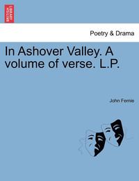 bokomslag In Ashover Valley. a Volume of Verse. L.P.