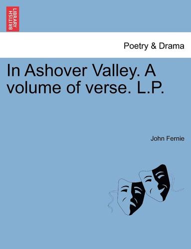 John Fernie - In Ashover Valley. a Volume of Verse. L.P., Häftad