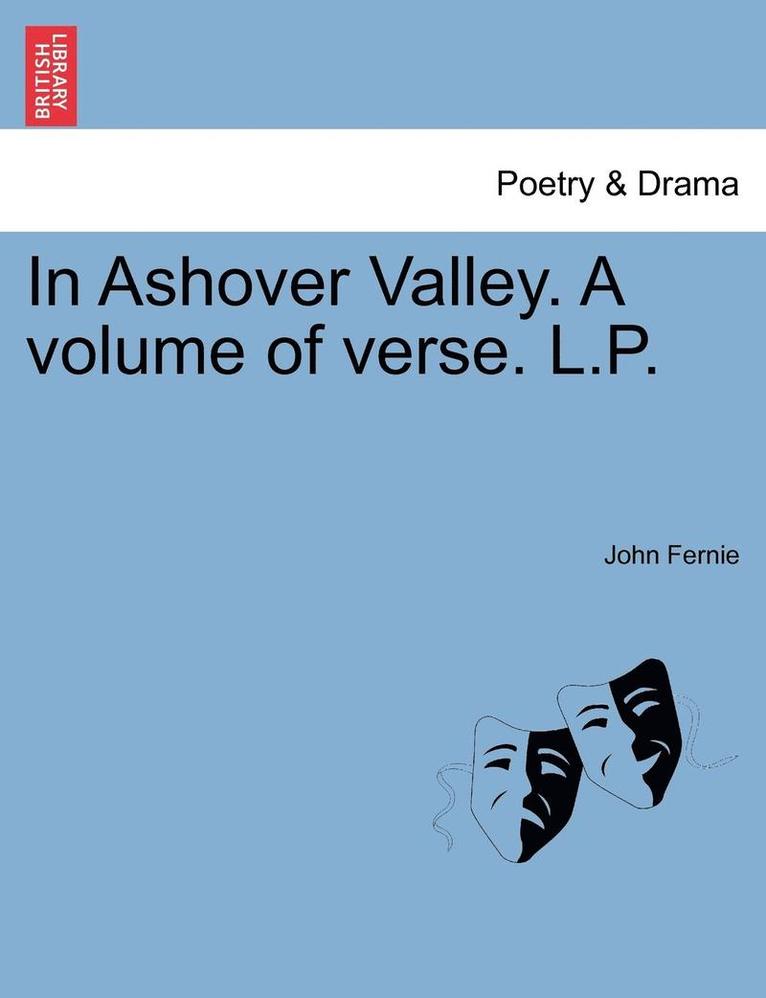 In Ashover Valley. a Volume of Verse. L.P. 1