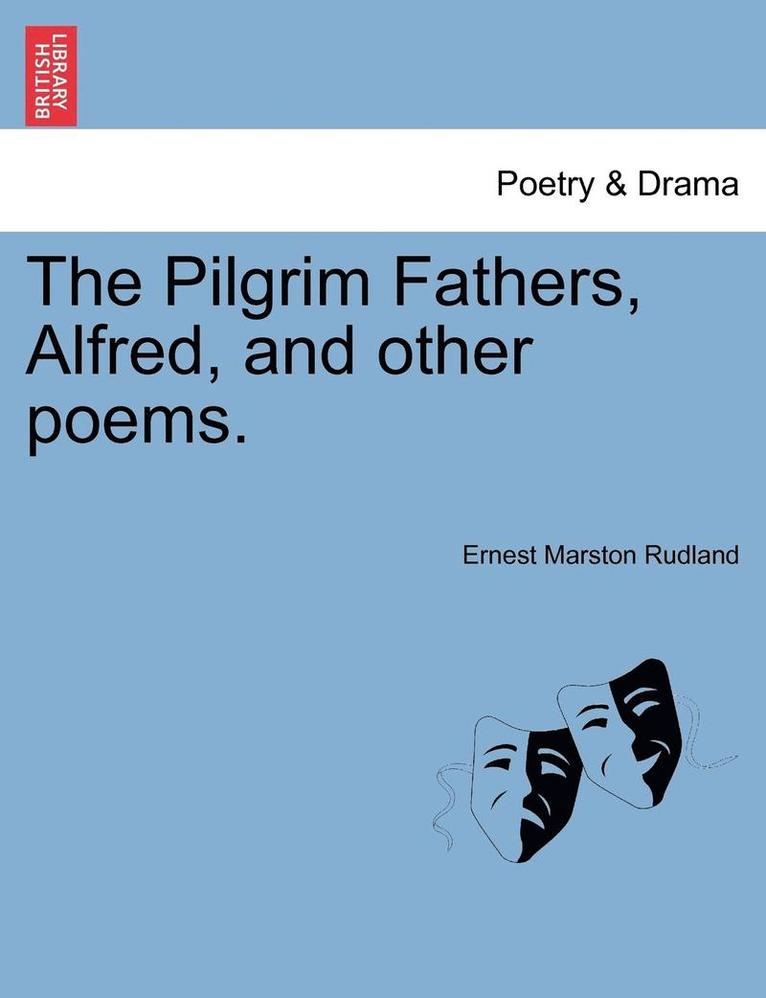 Ernest Marston Rudland - Pilgrim Fathers, Alfred, and Other Poems., Häftad