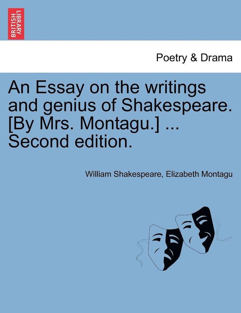 An Essay on the Writings and Genius of Shakespeare. [By Mrs. Montagu.] ... Second Edition. 1