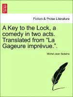 A Key to the Lock, a Comedy in Two Acts. Translated from La Gageure Impr vue.. 1